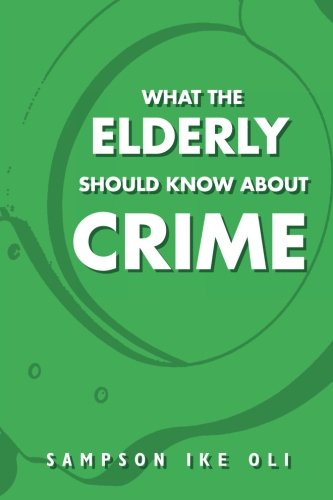 Cover for Sampson Ike Oli · What the Elderly Should Know About Crime (Paperback Book) (2011)