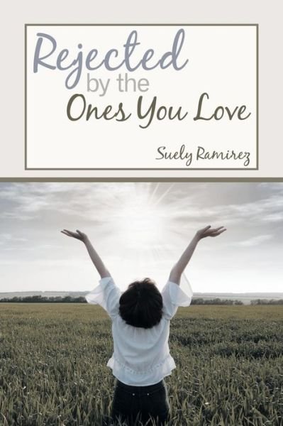 Cover for Suely Ramirez · Rejected by the Ones You Love (Paperback Book) (2015)
