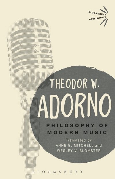 Cover for Theodor W. Adorno · Philosophy of Modern Music - Bloomsbury Revelations (Taschenbuch) (2016)
