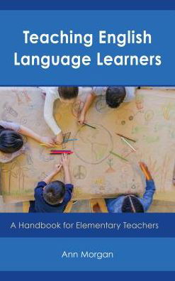 Cover for Ann Morgan · Teaching English Language Learners: A Handbook for Elementary Teachers (Gebundenes Buch) (2019)