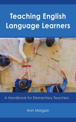 Cover for Ann Morgan · Teaching English Language Learners: A Handbook for Elementary Teachers (Hardcover Book) (2018)