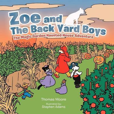 Zoe and the Back Yard Boys: the Magic Garden Haunted House Adventure - Thomas Moore - Böcker - Authorhouse - 9781477290866 - 3 december 2012