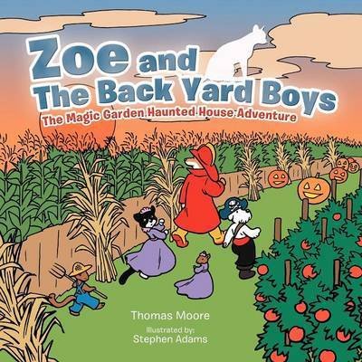 Cover for Thomas Moore · Zoe and the Back Yard Boys: the Magic Garden Haunted House Adventure (Paperback Book) (2012)