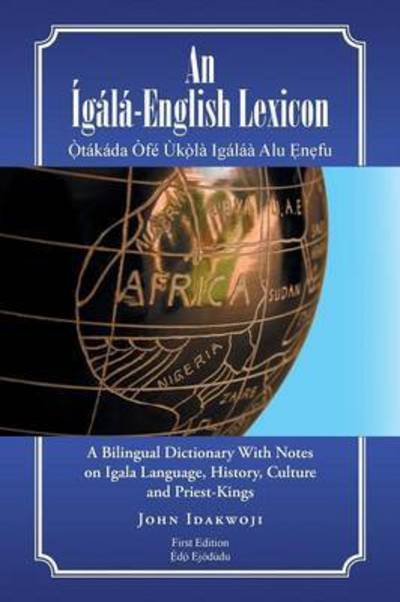 Cover for John Idakwoji · An Igala-english Lexicon: a Bilingual Dictionary with Notes on Igala Language, History, Culture and Priest-kings (Pocketbok) (2015)