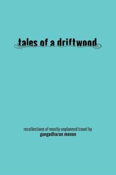 Cover for Gangadharan Menon · Tales of a Driftwood (Paperback Book) (2016)