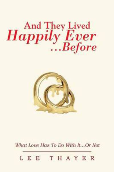 Cover for Lee Thayer · And They Lived Happily Ever... ...before: What Love Has to Do with It...or Not (Paperback Book) (2013)