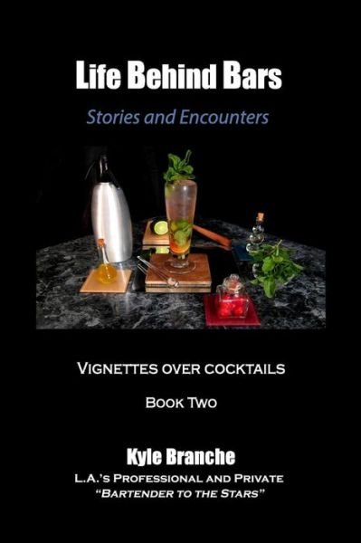 Cover for Kyle Branche · Life Behind Bars - Book Two: Stories and Encounters: Vignettes over Cocktails (Paperback Book) (2013)