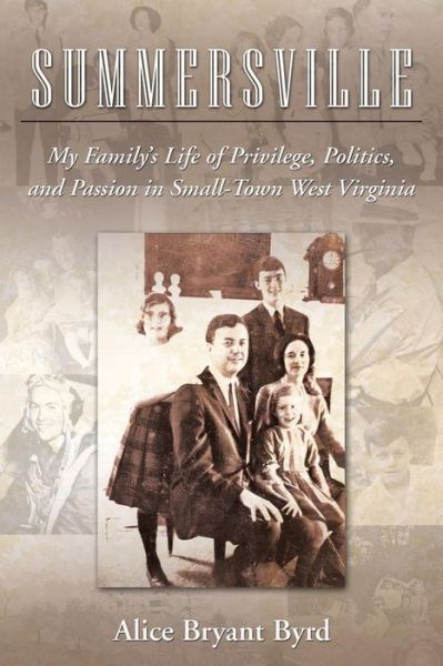 Cover for Alice Bryant Byrd · Summersville: My Family's Life of Privilege, Politics, and Passion in Small-town West Virginia (Taschenbuch) (2015)