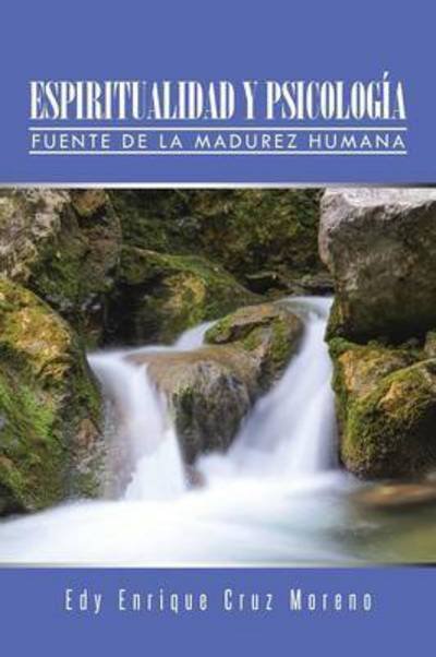 Cover for Edy Enrique Cruz Moreno · Espiritualidad Y Psicologia: Fuente De La Madurez Humana (Paperback Bog) (2014)