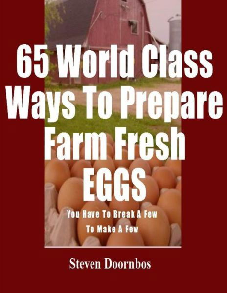 Cover for Steven Doornbos · 65 World Class Ways To Prepare Farm Fresh Eggs (Taschenbuch) (2013)