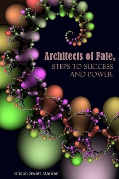 Cover for Orison Swett Marden · Architects of Fate, Steps to Success and Power (Paperback Book) (2014)