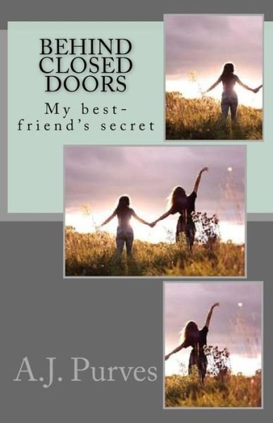 A J Purves · Behind Closed Doors: My Bf's Secret I Wasn't Suppose to See (Paperback Book) (2014)