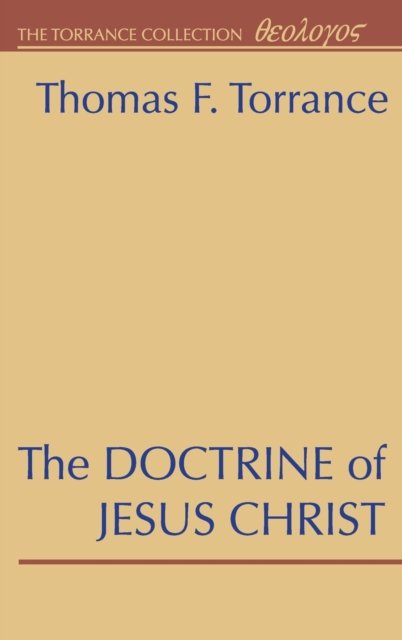 Cover for Thomas F Torrance · The Doctrine of Jesus Christ: The Auburn Lectures 1938/39 (Hardcover Book) (2001)
