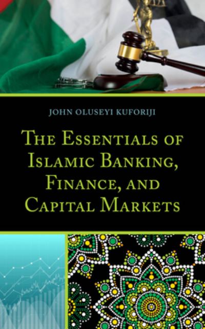 The Essentials of Islamic Banking, Finance, and Capital Markets - John Oluseyi Kuforiji - Books - Bloomsbury Publishing Plc - 9781498543866 - June 15, 2021