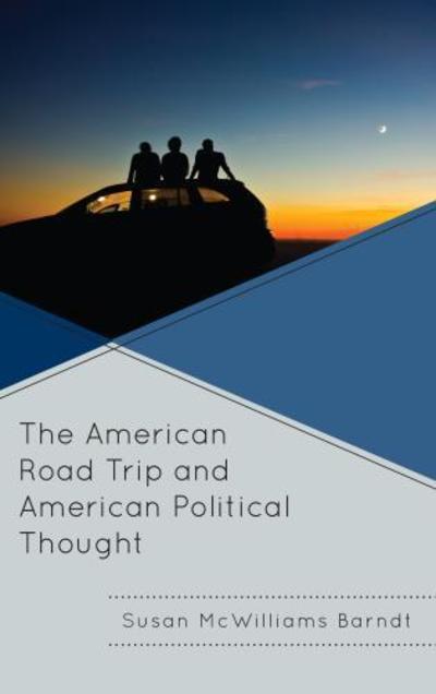 Cover for Susan McWilliams Barndt · The American Road Trip and American Political Thought - Politics, Literature, &amp; Film (Hardcover Book) (2018)