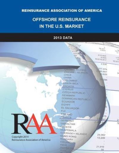 Offshore Reinsurance in the U.s. Market - 2013 Data - Reinsurance Association of America - Książki - Createspace - 9781499715866 - 10 czerwca 2014