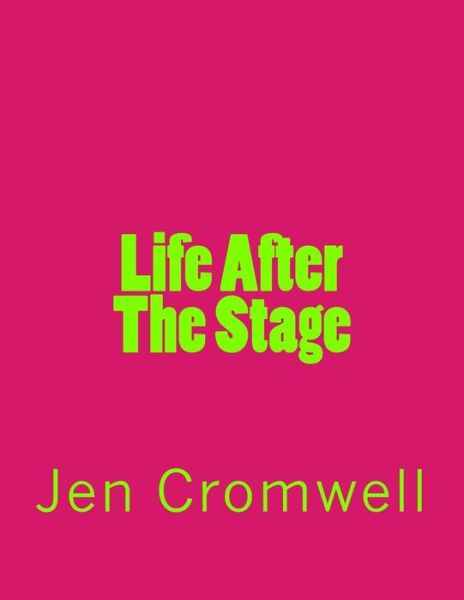 Jen Cromwell · Life After the Stage (Paperback Book) (2014)