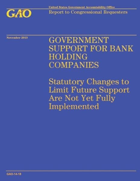 Cover for Government Accountability Office · Government Support for Bank Holding Companies: Statutory Changes to Limit Future Support Are Not Yet Fully Implemented (Taschenbuch) (2014)