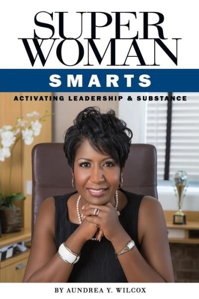 Cover for Aundrea Y Wilcox · Superwoman Smarts: Activating Leadership &amp; Substance (Pocketbok) (2015)
