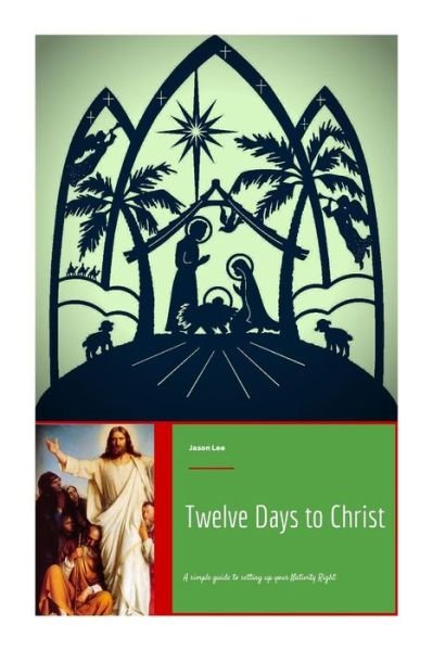Cover for Jason Lee · Twelve Days to Christ: a Simple Guide to Setting Up Your Nativity Right (Paperback Bog) (2014)