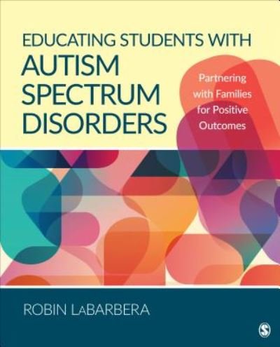 Cover for Labarbera, Robin L (Biola University) · Educating Students with Autism Spectrum Disorders: Partnering with Families for Positive Outcomes (Paperback Bog) (2018)