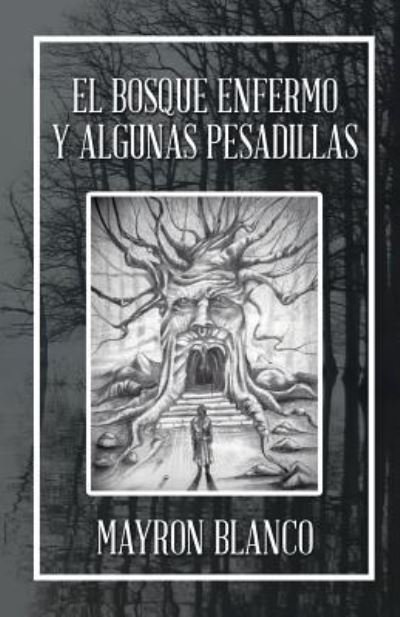 Cover for Mayron Blanco · El Bosque Enfermo Y Algunas Pesadillas (Taschenbuch) (2018)