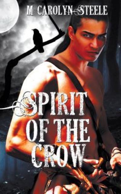 Cover for M Carolyn Steele · Spirit of the Crow (Paperback Book) (2018)