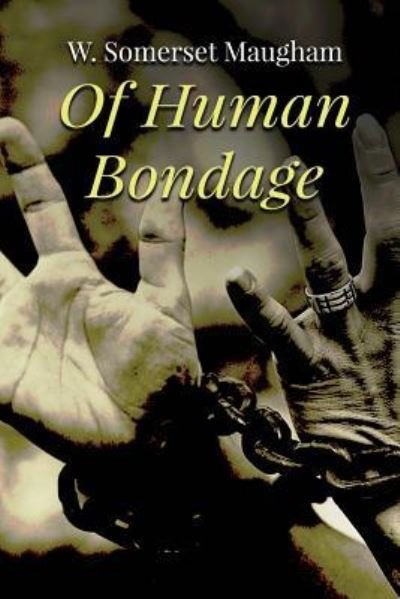 Of Human Bondage - W. Somerset Maugham - Books - CreateSpace Independent Publishing Platf - 9781518867866 - November 1, 2015