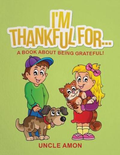 I'm Thankful For... - Uncle Amon - Kirjat - Createspace Independent Publishing Platf - 9781519237866 - maanantai 16. marraskuuta 2015