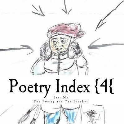 Poetry Index {4{ : Just Me! The Poetry and the Brushes - Natural Flowism - Boeken - Createspace Independent Publishing Platf - 9781519477866 - 22 november 2015