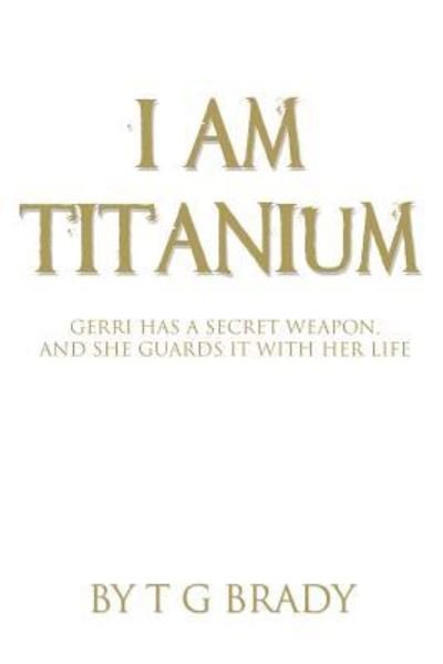 Cover for T G Brady · I Am Titanium (Pocketbok) (2016)