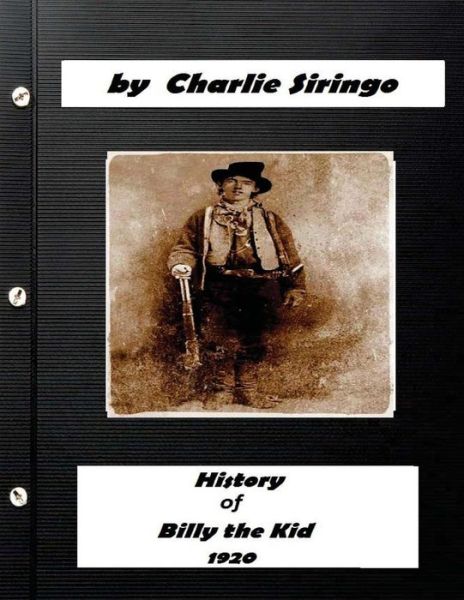 Cover for Charlie Siringo · History of &quot;Billy the Kid,&quot; (1920) by Charlie Siringo (Paperback Book) [Original edition] (2016)