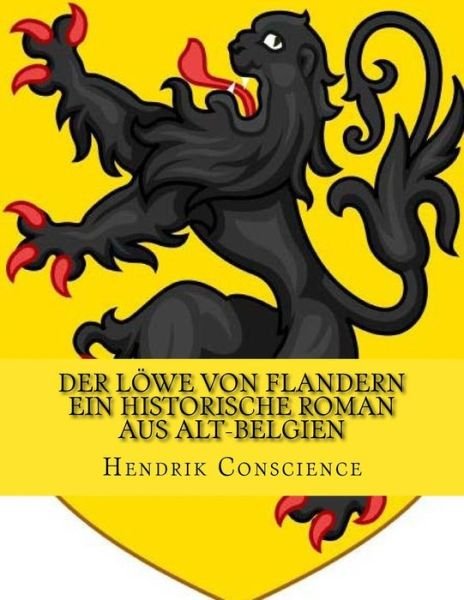 Der L?we von Flandern ein historische Roman aus Alt-Belgien - Hendrik Conscience - Livros - Createspace Independent Publishing Platf - 9781523647866 - 23 de janeiro de 2016