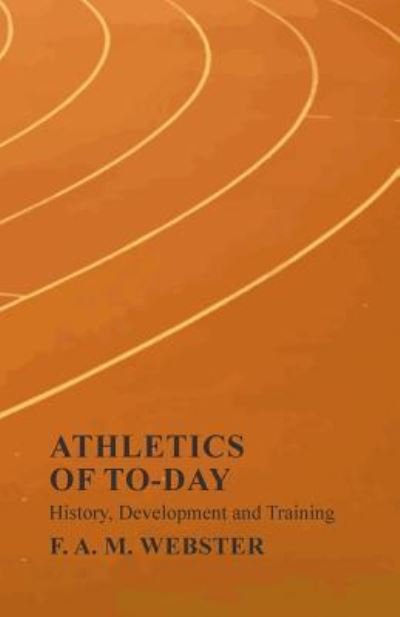 Cover for F A M Webster · Athletics of To-day - History, Development and Training (Pocketbok) (2019)