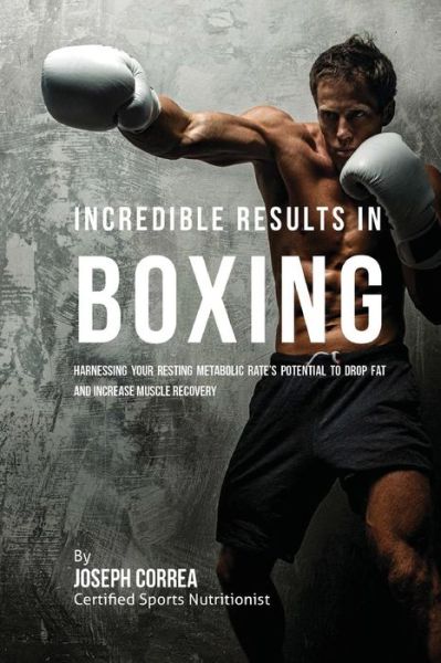 Cover for Correa (Certified Sports Nutritionist) · Incredible Results in Boxing (Paperback Book) (2016)