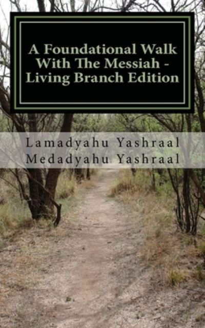 Cover for Medadyahu Yashraal · A Foundational Walk With The Messiah - Living Branch Edition (Taschenbuch) (2016)