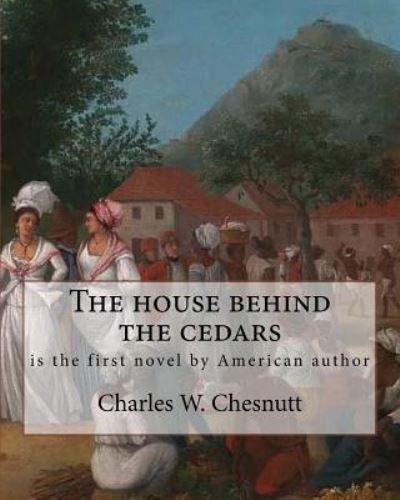 Cover for Charles W Chesnutt · The house behind the cedars, By Charles W. Chesnutt (Paperback Book) (2016)