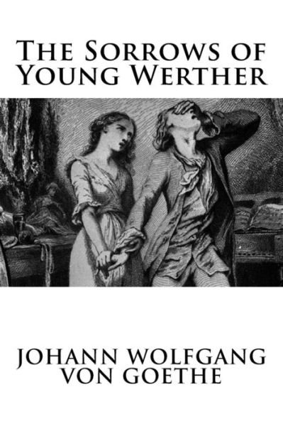 The Sorrows of Young Werther - Johann Wolfgang von Goethe - Livres - Createspace Independent Publishing Platf - 9781537015866 - 11 août 2016