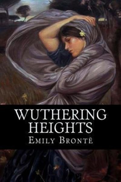 Wuthering Heights - Emily Bronte - Boeken - Createspace Independent Publishing Platf - 9781537721866 - 17 september 2016