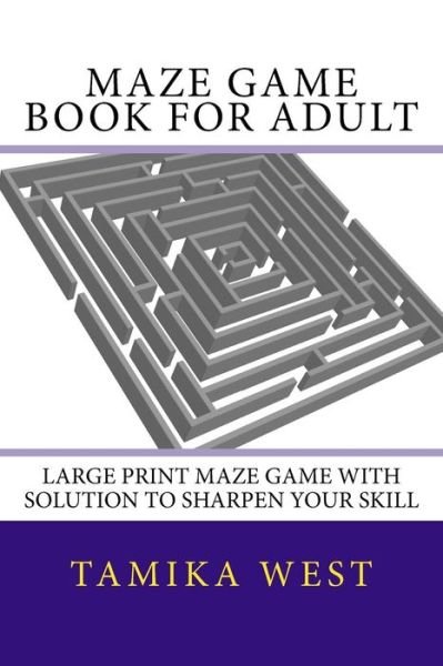 Maze Game Book for Adult - Tamika West - Kirjat - Createspace Independent Publishing Platf - 9781540589866 - torstai 24. marraskuuta 2016