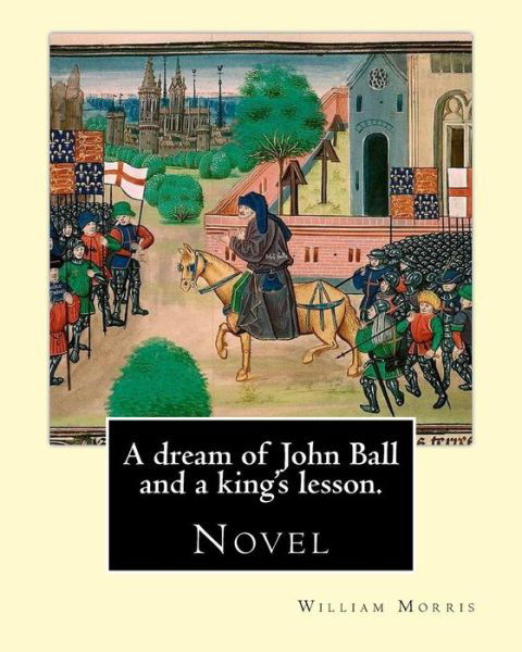 Cover for William Morris · A dream of John Ball and a king's lesson. By : William Morris (Taschenbuch) (2016)