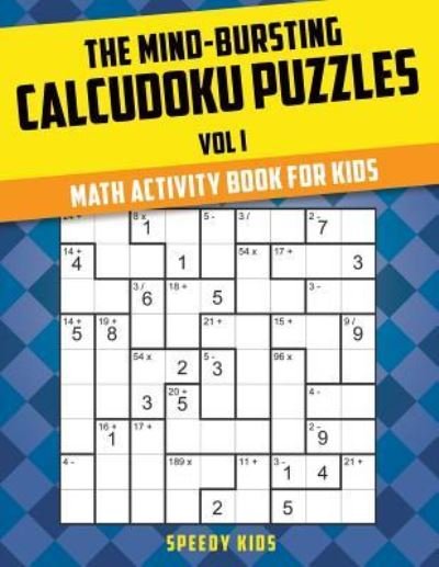 Cover for Speedy Kids · The Mind-Bursting Calcudoku Puzzles Vol I (Paperback Book) (2017)