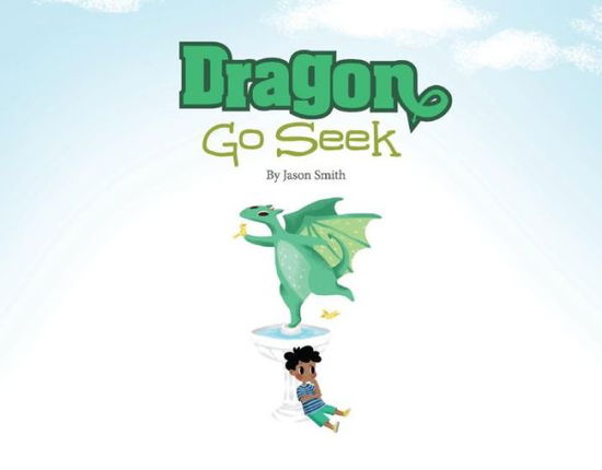 Cover for Jason Smith · Dragon Go Seek (Hardcover Book) (2018)