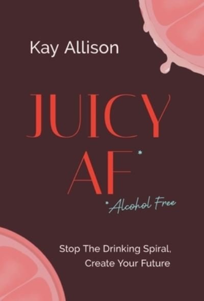 Cover for Kay Allison · Juicy AF* (Book) (2023)