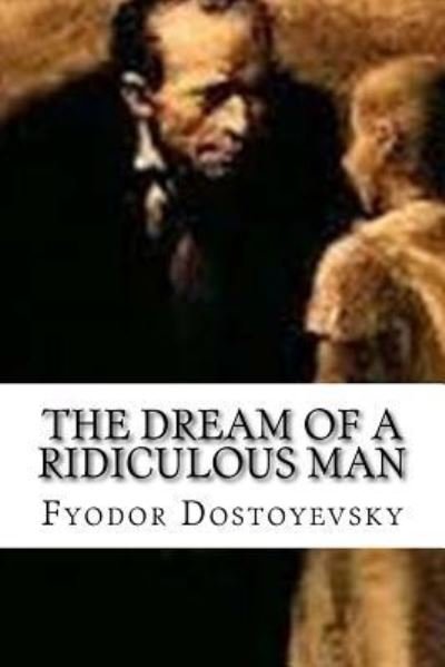 Cover for Fyodor Mikhailovich Dostoyevsky · The Dream of a Ridiculous Man (Paperback Bog) (2017)