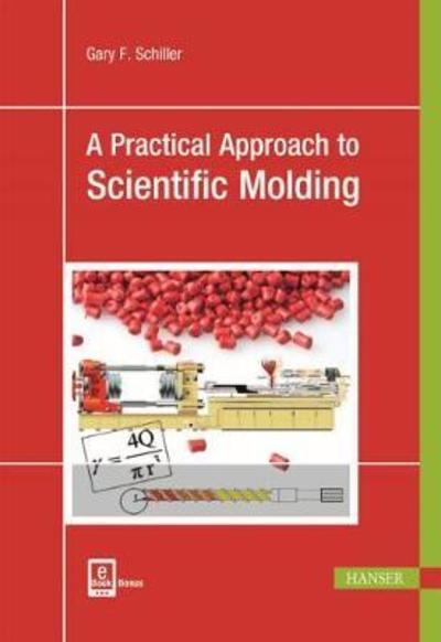 Cover for Gary F. Schiller · A Practical Approach to Scientific Molding (Hardcover Book) (2018)