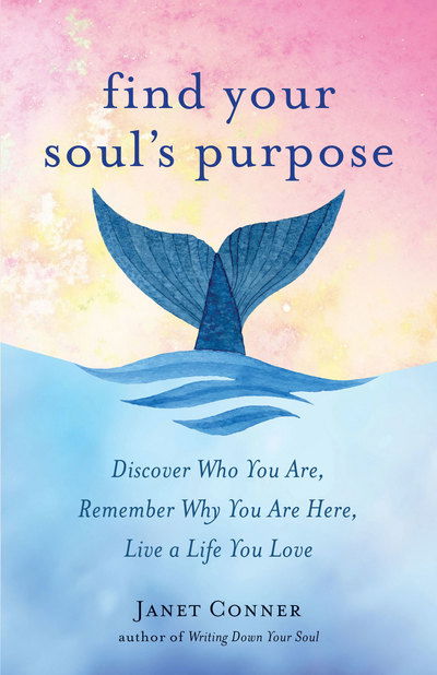 Cover for Janet Conner · Find Your Soul's Purpose: Discover Who You are, Remember Why You are Here, Live a Life You Love (Pocketbok) (2017)