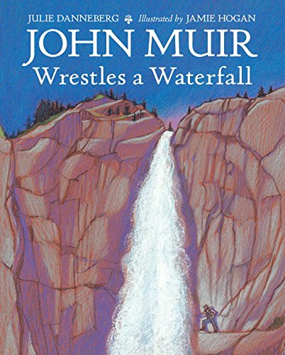 Cover for Julie Danneberg · John Muir Wrestles a Waterfall (Hardcover Book) (2015)