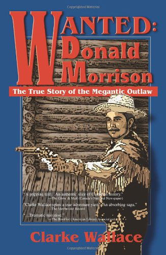 Cover for Clarke Wallace · Wanted: Donald Morrison: the True Story of the Megantic Outlaw (Paperback Book) (1999)