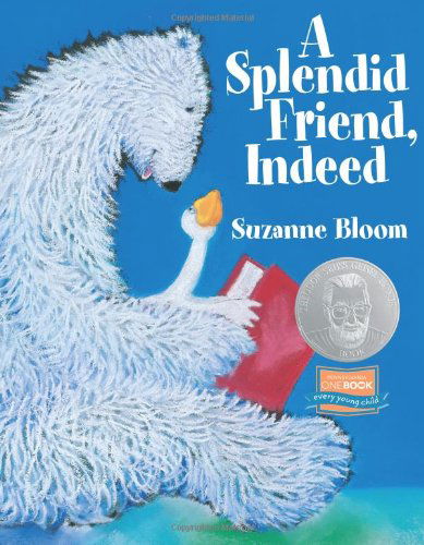 A Splendid Friend, Indeed - Goose and Bear Stories - Suzanne Bloom - Książki - Astra Publishing House - 9781590782866 - 1 marca 2005